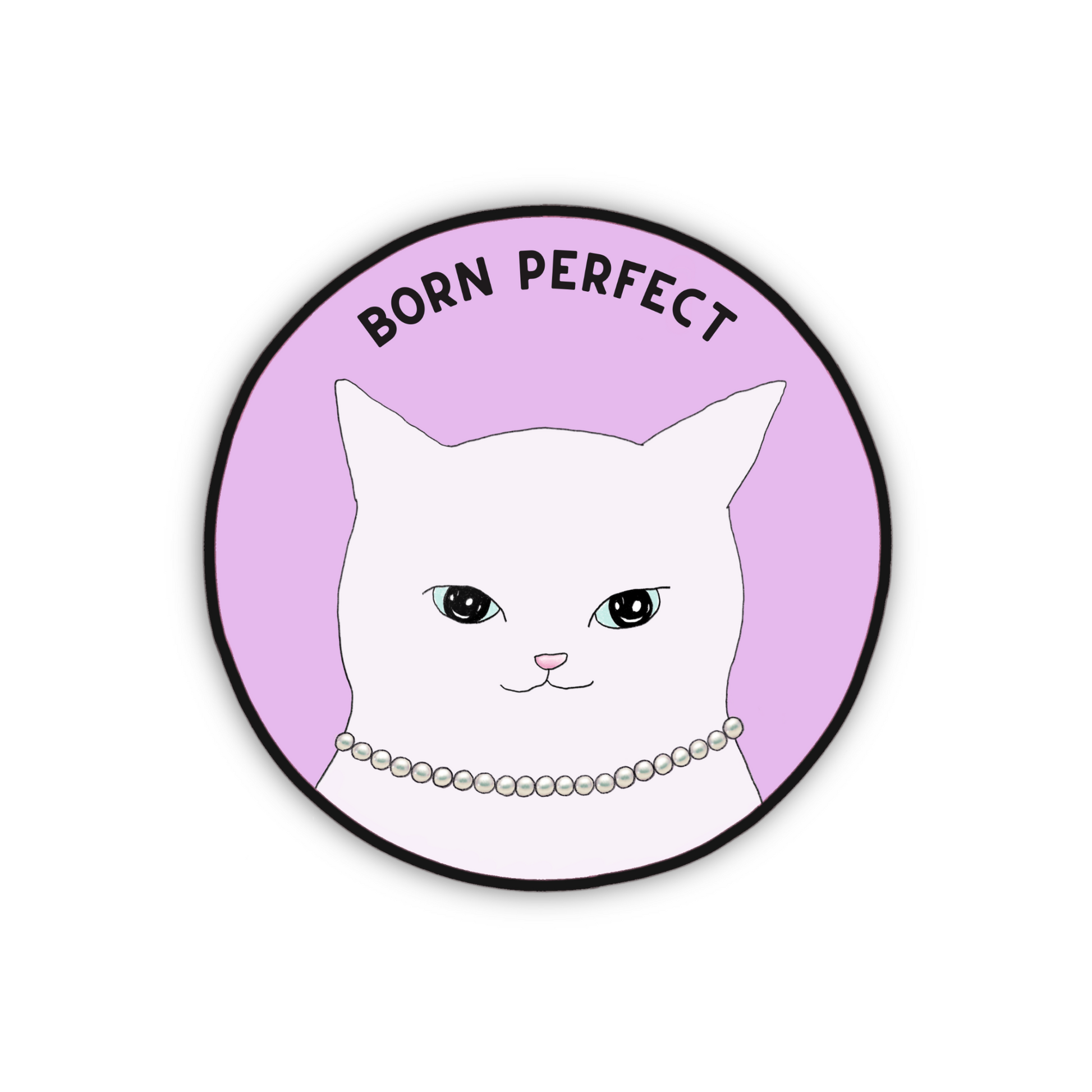 A motivational round sticker with a cute and wise white cat wearing a pearl necklace with the text “born perfect”